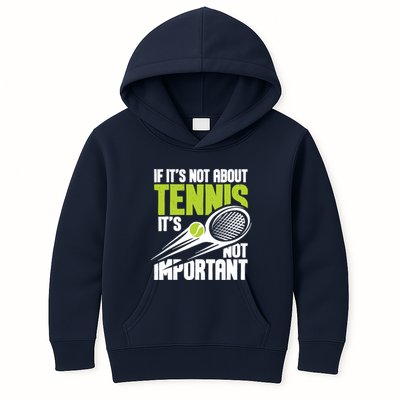 If ItS Not About Tennis ItS Not Important Sports Lover Kids Hoodie