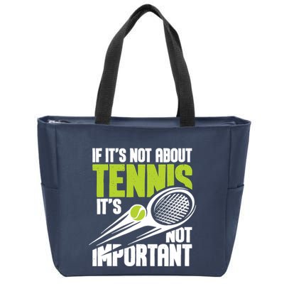 If ItS Not About Tennis ItS Not Important Sports Lover Zip Tote Bag