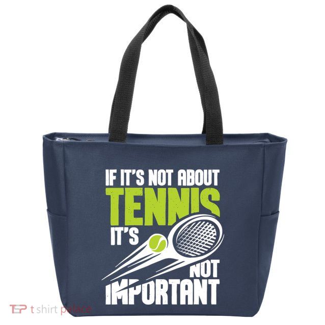 If ItS Not About Tennis ItS Not Important Sports Lover Zip Tote Bag