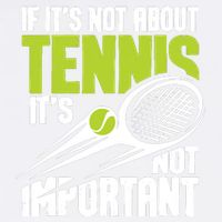 If ItS Not About Tennis ItS Not Important Sports Lover Garment-Dyed Sweatshirt