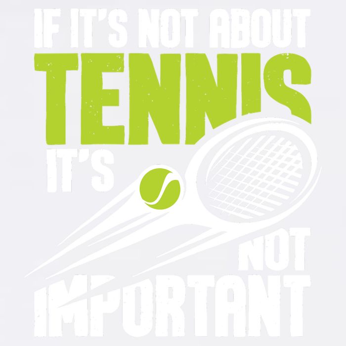 If ItS Not About Tennis ItS Not Important Sports Lover Garment-Dyed Sweatshirt