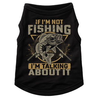 If I'm Not Fishing I'm Talking About It Funny Fishing Quote Doggie Tank