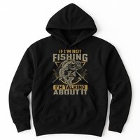 If I'm Not Fishing I'm Talking About It Funny Fishing Quote Hoodie