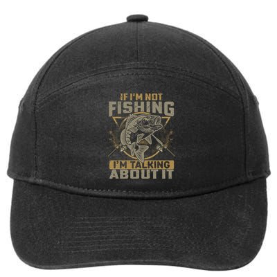 If I'm Not Fishing I'm Talking About It Funny Fishing Quote 7-Panel Snapback Hat