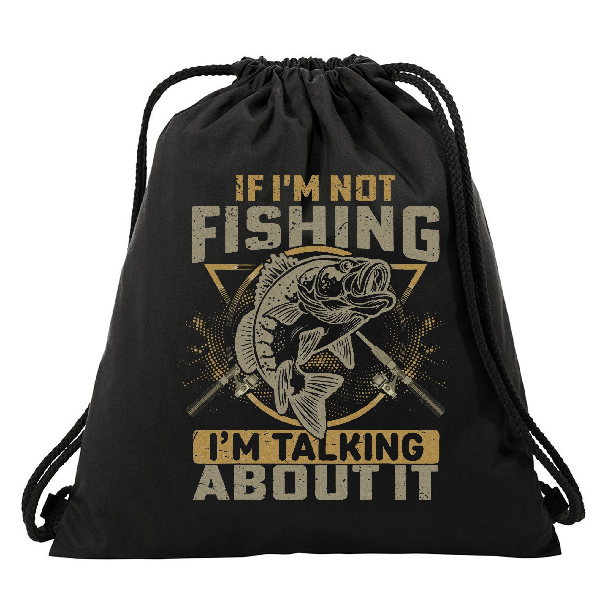 If I'm Not Fishing I'm Talking About It Funny Fishing Quote Drawstring Bag