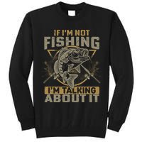 If I'm Not Fishing I'm Talking About It Funny Fishing Quote Tall Sweatshirt