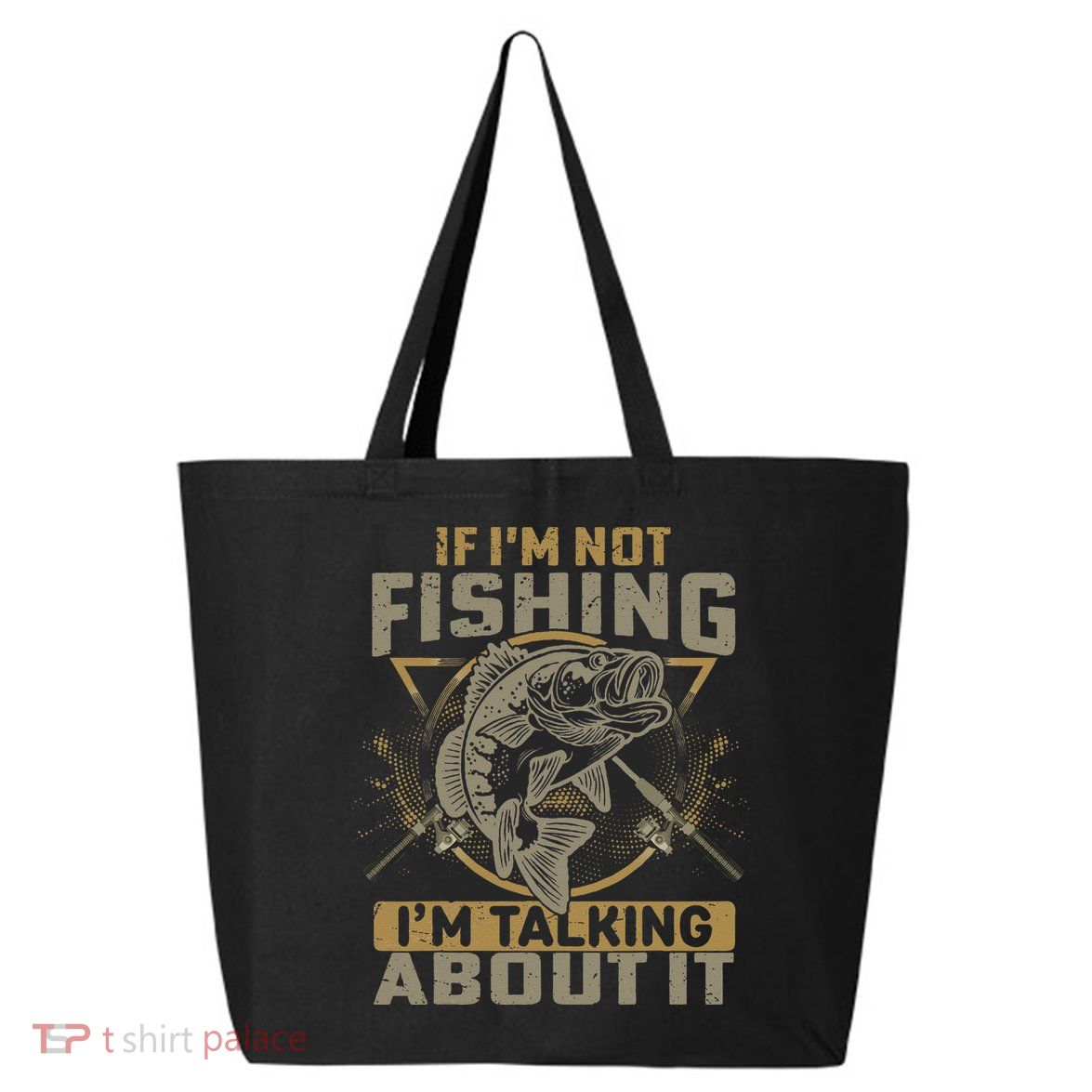 If I'm Not Fishing I'm Talking About It Funny Fishing Quote 25L Jumbo Tote