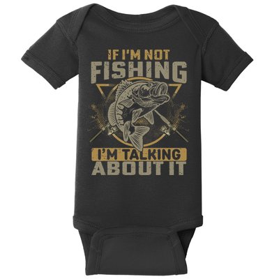 If I'm Not Fishing I'm Talking About It Funny Fishing Quote Baby Bodysuit