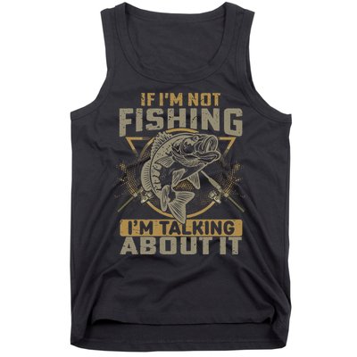 If I'm Not Fishing I'm Talking About It Funny Fishing Quote Tank Top