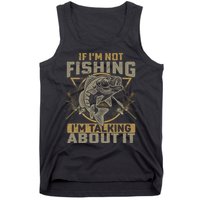 If I'm Not Fishing I'm Talking About It Funny Fishing Quote Tank Top