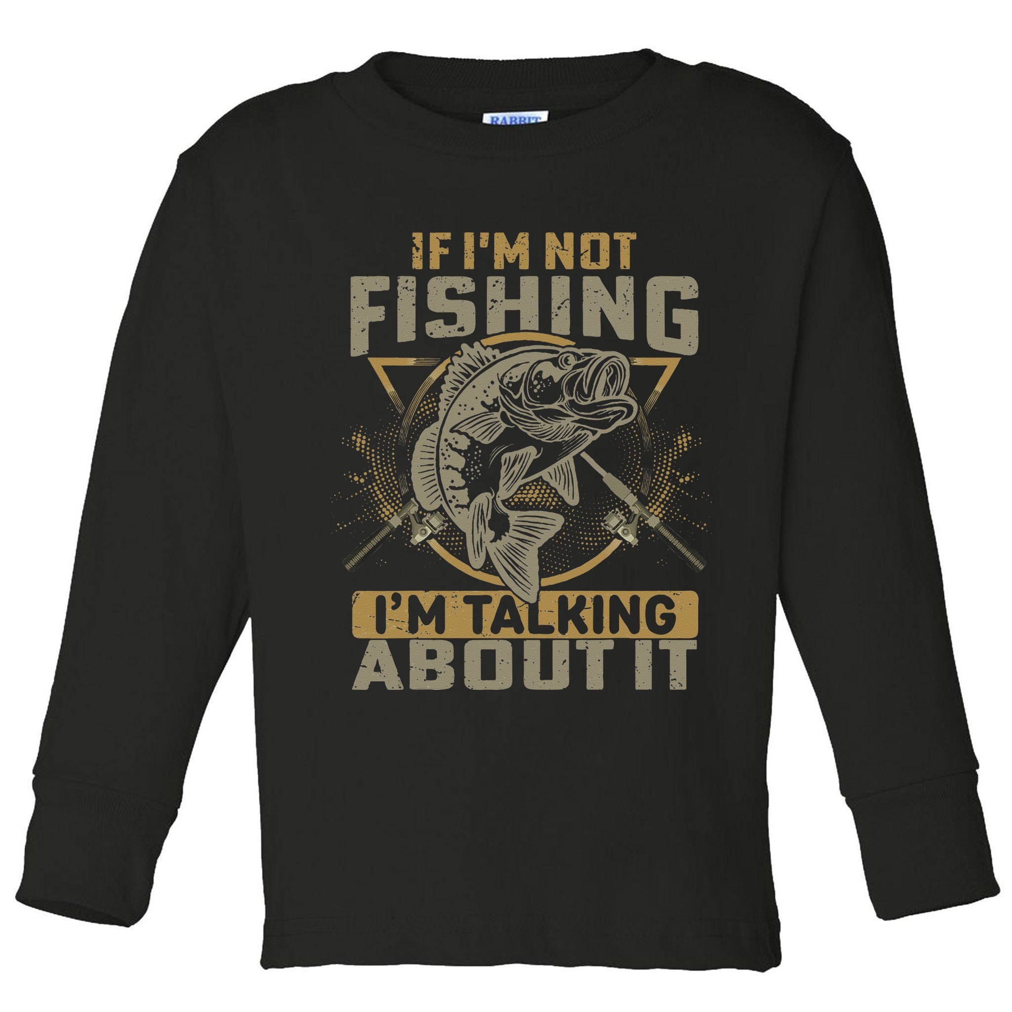 If I'm Not Fishing I'm Talking About It Funny Fishing Quote Toddler Long Sleeve Shirt
