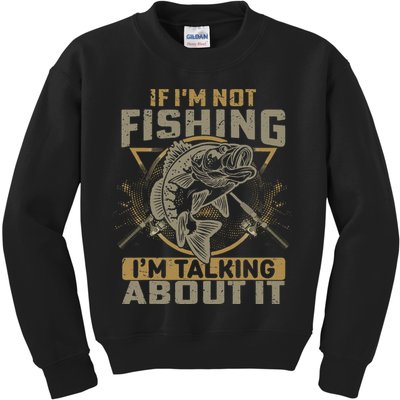 If I'm Not Fishing I'm Talking About It Funny Fishing Quote Kids Sweatshirt