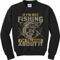 If I'm Not Fishing I'm Talking About It Funny Fishing Quote Kids Sweatshirt