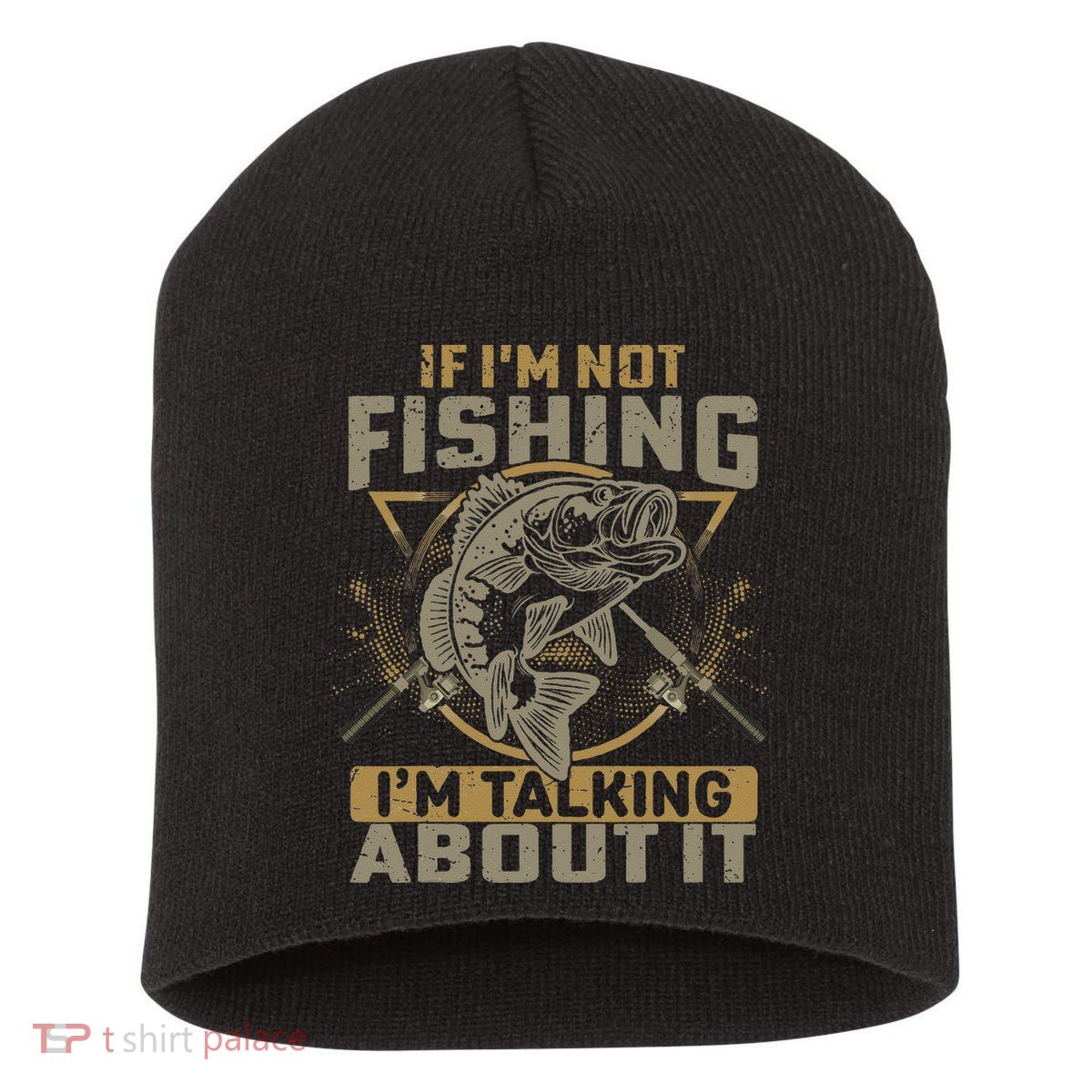 If I'm Not Fishing I'm Talking About It Funny Fishing Quote Short Acrylic Beanie
