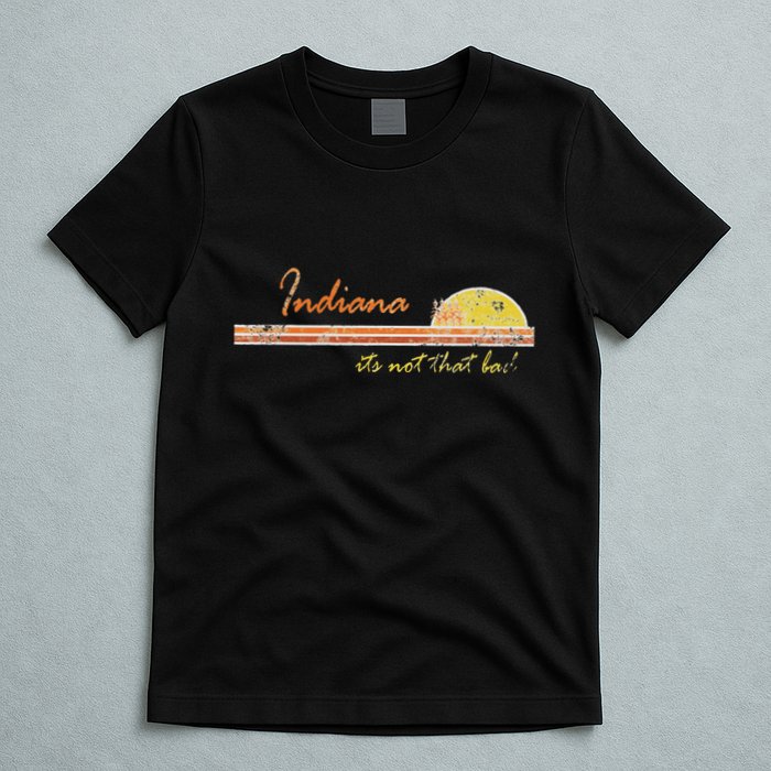 Indiana Its Not That Bad Awesome Retro State T-Shirt