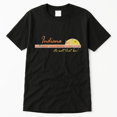 Indiana Its Not That Bad Awesome Retro State Tall T-Shirt