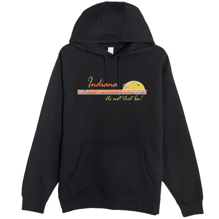 Indiana Its Not That Bad Awesome Retro State Premium Pullover Hoodie