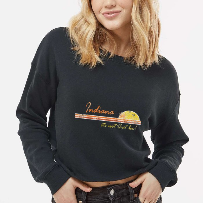 Indiana Its Not That Bad Awesome Retro State Cropped Pullover Crew