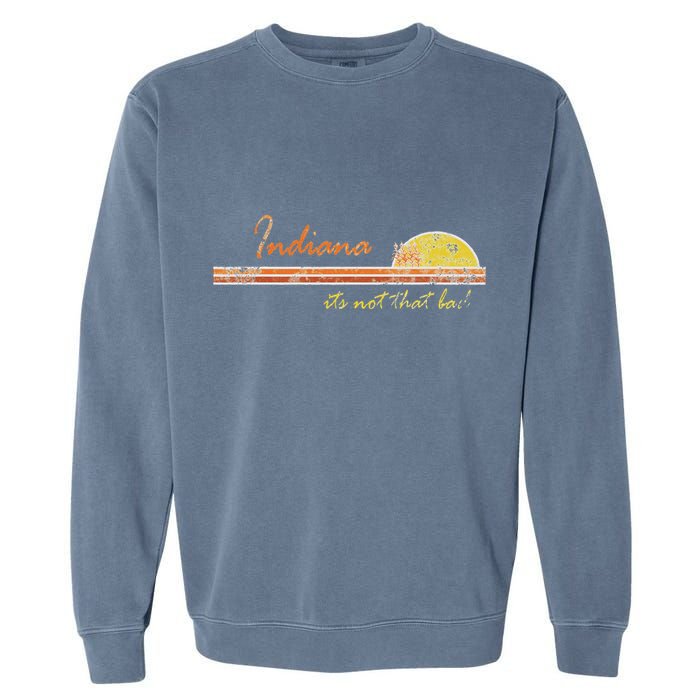 Indiana Its Not That Bad Awesome Retro State Garment-Dyed Sweatshirt