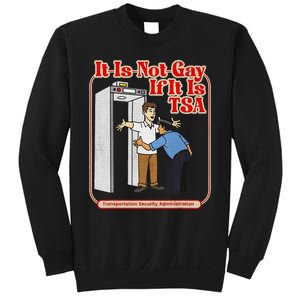 It Is Not Gay If It Is Tsa Funny Precheck Airport Security Sweatshirt