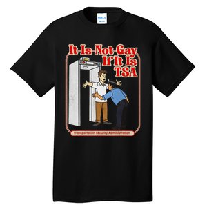 It Is Not Gay If It Is Tsa Funny Precheck Airport Security Tall T-Shirt