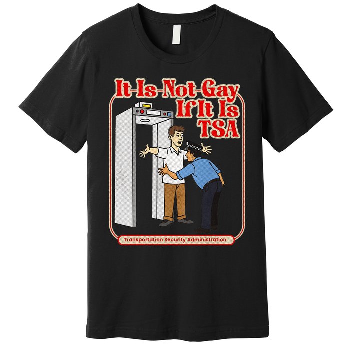 It Is Not Gay If It Is Tsa Funny Precheck Airport Security Premium T-Shirt