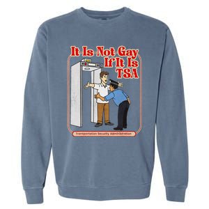 It Is Not Gay If It Is Tsa Funny Precheck Airport Security Garment-Dyed Sweatshirt