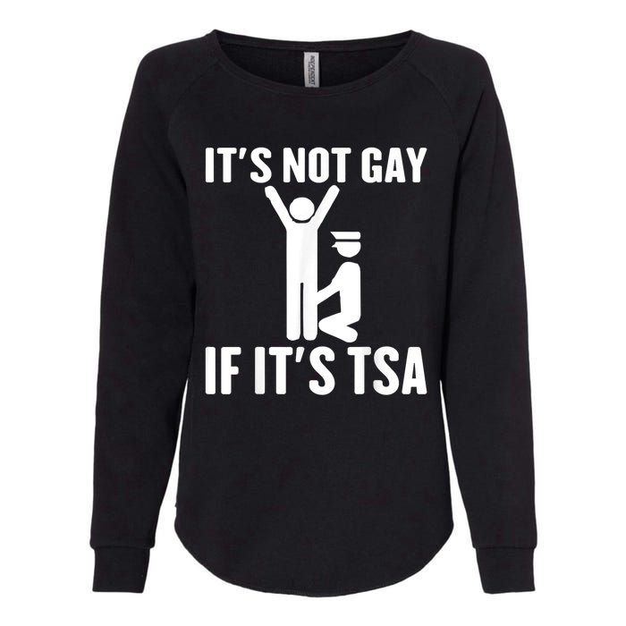 It Is Not Gay If It Is Tsa Funny Security Airline Lovers Womens California Wash Sweatshirt