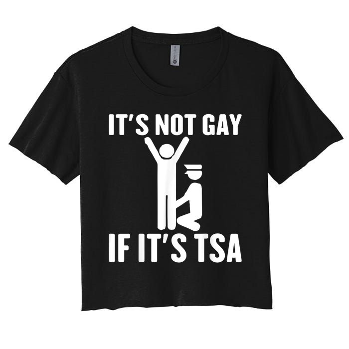 It Is Not Gay If It Is Tsa Funny Security Airline Lovers Women's Crop Top Tee