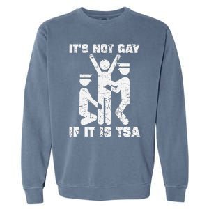 It Is Not Gay If ItS Tsa Security Garment-Dyed Sweatshirt