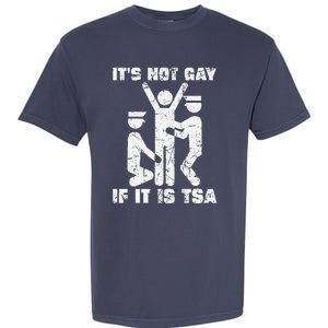 It Is Not Gay If ItS Tsa Security Garment-Dyed Heavyweight T-Shirt