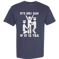 It Is Not Gay If ItS Tsa Security Garment-Dyed Heavyweight T-Shirt