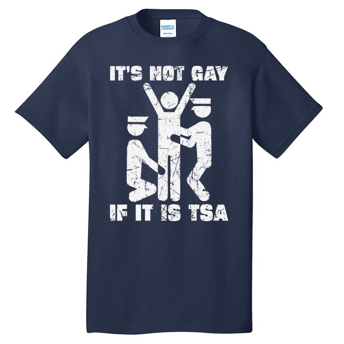 It Is Not Gay If ItS Tsa Security Tall T-Shirt