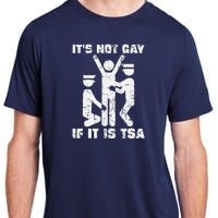 It Is Not Gay If ItS Tsa Security Adult ChromaSoft Performance T-Shirt