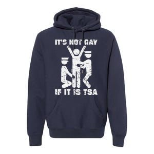 It Is Not Gay If ItS Tsa Security Premium Hoodie