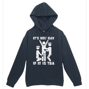 It Is Not Gay If ItS Tsa Security Urban Pullover Hoodie