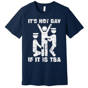 It Is Not Gay If ItS Tsa Security Premium T-Shirt