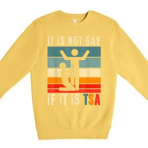 It Is Not Gay If ItS Tsa Funny Security Outfit Retro Premium Crewneck Sweatshirt