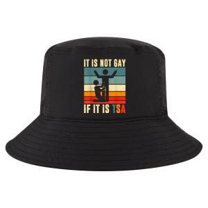 It Is Not Gay If ItS Tsa Funny Security Outfit Retro Cool Comfort Performance Bucket Hat