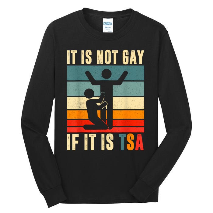 It Is Not Gay If ItS Tsa Funny Security Outfit Retro Tall Long Sleeve T-Shirt