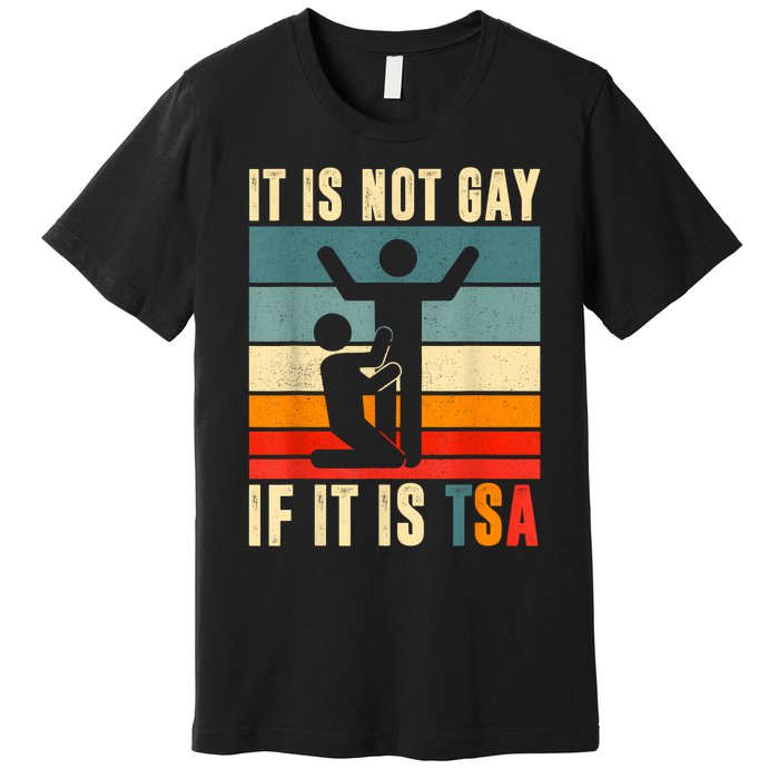 It Is Not Gay If ItS Tsa Funny Security Outfit Retro Premium T-Shirt