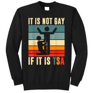 It Is Not Gay If ItS Tsa Funny Security Outfit Retro Tall Sweatshirt