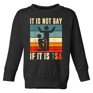 It Is Not Gay If ItS Tsa Funny Security Outfit Retro Toddler Sweatshirt