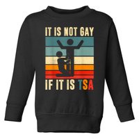 It Is Not Gay If ItS Tsa Funny Security Outfit Retro Toddler Sweatshirt