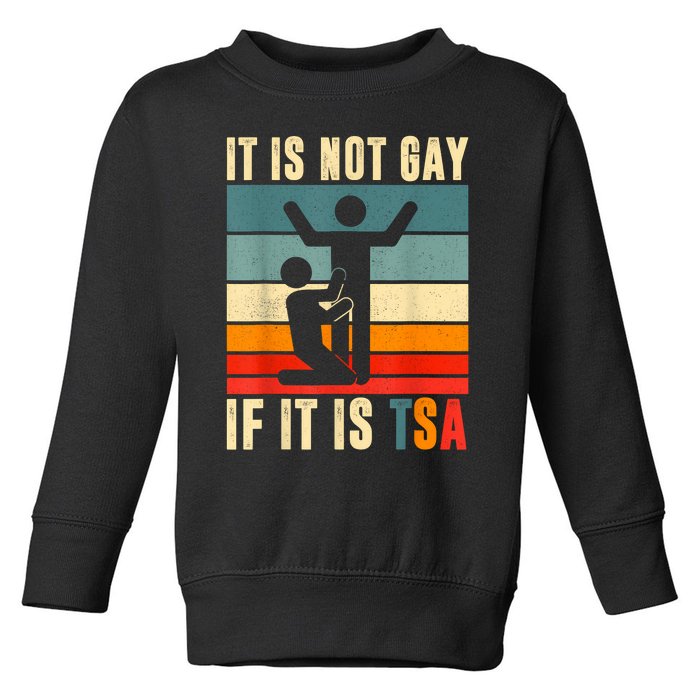 It Is Not Gay If ItS Tsa Funny Security Outfit Retro Toddler Sweatshirt