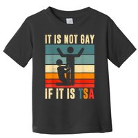 It Is Not Gay If ItS Tsa Funny Security Outfit Retro Toddler T-Shirt