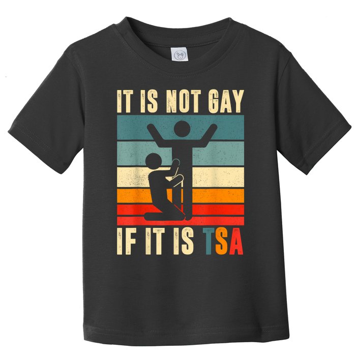 It Is Not Gay If ItS Tsa Funny Security Outfit Retro Toddler T-Shirt