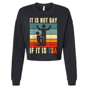 It Is Not Gay If ItS Tsa Funny Security Outfit Retro Cropped Pullover Crew