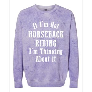 If IM Not Horseback Riding IM Thinking About It Gift Colorblast Crewneck Sweatshirt