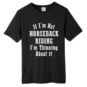 If IM Not Horseback Riding IM Thinking About It Gift Tall Fusion ChromaSoft Performance T-Shirt